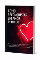 Como Reconquistar um amor perdido